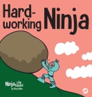 Hard-working Ninja: A Children's Book About Valuing a Hard Work Ethic By Mary Nhin Cover Image