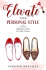 Elevate Your Personal Style: Inspiration for the Everyday Woman By Jennifer Melville Cover Image