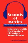 Sounds of Movies: Interviews with the Creators of Feature Sound Tracks By Nicholas Pasquariello Cover Image