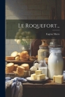 Le Roquefort... By Eugène Marre Cover Image