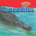 Crocodiles (I Love Animals) By Steve Parker, Steve Roberts (Illustrator) Cover Image