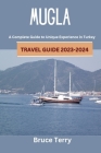 Mugla Travel Guide 2023-2024: A Complete Guide to Unique Experiences in Turkey By Bruce Terry Cover Image
