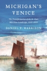 Michigan's Venice: The Transformation of the St. Clair Maritime Landscape, 1640-2000 (Great Lakes Books) Cover Image