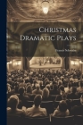 Christmas Dramatic Plays By Francis Schwalm Cover Image