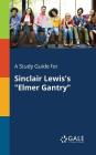A Study Guide for Sinclair Lewis's Elmer Gantry By Cengage Learning Gale Cover Image