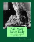 Ask Mary Baker Eddy: Illustrated Science By Rolf A. F. Witzsche Cover Image