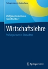 Wirtschaftslehre: Prüfungswissen in Übersichten By Wolfgang Grundmann, Rudolf Rathner Cover Image