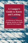 A Camper's Guide to Knots and Lashing - A Collection of Historical Camping Articles on Useful Knots for the Campsite By Various Cover Image