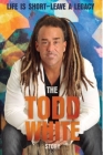 Life Is Short - Leave a Legacy: The Todd White Story By Todd White Cover Image