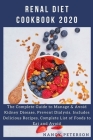 Renal Diet Cookbook 2020: The Complete Guide to Manage & Avoid Kidney Disease, Prevent Dialysis. Includes Delicious Recipes, Complete List of Fo Cover Image