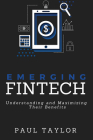 Emerging FinTech: Understanding and Maximizing Their Benefits By Paul Taylor Cover Image