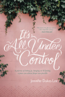 It's All Under Control: A Journey of Letting Go, Hanging On, and Finding a Peace You Almost Forgot Was Possible Cover Image