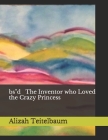bsd The Inventor who Loved the Crazy Princess By Daniel Kabakoff (Illustrator), Alizah Teitelbaum Cover Image