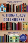 The Library of Lost Dollhouses: A Novel By Elise Hooper Cover Image
