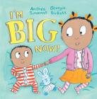 I'm Big Now! By Anthea Simmons, Georgie Birkett (Illustrator) Cover Image
