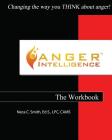 Anger Intelligence: The Workbook: Changing the Way You Think about Anger! By Neca C. Smith Cover Image