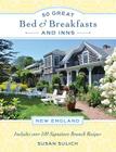 50 Great Bed & Breakfasts and Inns: New England: Includes Over 100 Signature Brunch Recipes Cover Image