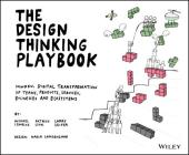 The Design Thinking Playbook: Mindful Digital Transformation of Teams, Products, Services, Businesses and Ecosystems By Michael Lewrick, Patrick Link, Larry Leifer Cover Image