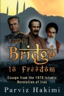 Turkey: Bridge to Freedom; Escape from the 1979 Islamic Revolution of Iran By Parviz Hakimi Cover Image