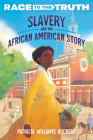 Slavery and the African American Story (Race to the Truth) Cover Image