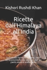 Ricette dall'Himalaya all'India: Sofisticate formule indiane, facili ed economiche da seguire, per un pasto sano e sostenibile By Kishori Rushdi Khan Cover Image