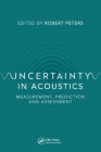 Uncertainty in Acoustics: Measurement, Prediction and Assessment By Robert Peters (Editor) Cover Image