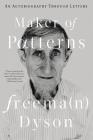 Maker of Patterns: An Autobiography Through Letters By Freeman Dyson Cover Image