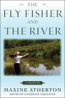 The Fly Fisher and the River: A Memoir By Maxine Atherton, Catherine Varchaver (Editor) Cover Image