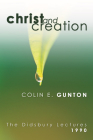 Christ and Creation: The Didsbury Lectures, 1990 By Colin E. Gunton Cover Image
