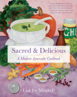 Sacred & Delicious: A Modern Ayurvedic Cookbook By Lisa Joy Mitchell Cover Image