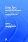 Foreign Direct Investment and Human Development: The Law and Economics of International Investment Agreements (Routledge Research in International Economic Law) By Olivier de Schutter (Editor), Johan Swinnen (Editor), Jan Wouters (Editor) Cover Image