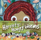 Harriet's Hungry Worms By Samantha Smith, Melissa Johns (Illustrator) Cover Image