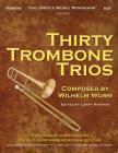 Thirty Trombone Trios: by Wilhelm Wurm By Larry E. Newman Cover Image