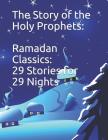 The Story of the Holy Prophets: Ramadan Classics: 29 Stories for 29 Nights Cover Image