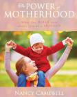 The Power of Motherhood: What the Bible says about Mothers By Nancy Campbell Cover Image