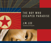 The Boy Who Escaped Paradise By J. M. Lee, Raymond Lee (Narrated by) Cover Image