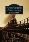Northwestern Pennsylvania Railroads (Images of Rail) By Kenneth C. Springirth Cover Image