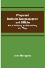 Pflege und Zucht der Zwergpapageien und Sittiche; Kurze Anleitung zur Behandlung und Pflege By Jean Bungartz Cover Image