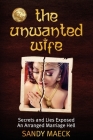 The Unwanted Wife: Secrets and Lies Exposed An Arranged Marriage Hell Cover Image