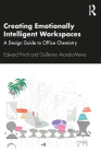 Creating Emotionally Intelligent Workspaces: A Design Guide to Office Chemistry By Edward Finch, Guillermo Aranda-Mena Cover Image