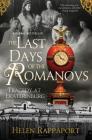 The Last Days of the Romanovs: Tragedy at Ekaterinburg By Helen Rappaport Cover Image