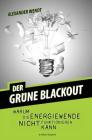 Der Grüne Blackout: Warum die Energiewende nicht funktionieren kann By Alexander Wendt Cover Image