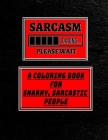 Sarcasm - A Coloring Book for Snarky, Sarcastic People Cover Image