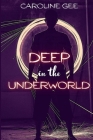 Deep in the Underworld By Caroline Gee Cover Image