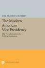 The Modern American Vice Presidency: The Transformation of a Political Institution (Princeton Legacy Library #700) By Joel Kramer Goldstein Cover Image