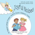 Joyful Noises: 20 Original Catholic Prayers Sung to Classic Children's Tunes By Jennifer Sharpe, Catherine Taraba (Illustrator) Cover Image