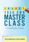 Choose Your Own Master Class: Urgent Ideas to Invigorate Your Professional Learning (Be the Master of Your Own Professional Learning with This Essen Cover Image