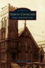 Akron Churches: Early Architecture By Kally Mavromatis Cover Image