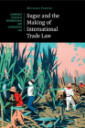 Sugar and the Making of International Trade Law (Cambridge Studies in International and Comparative Law #114) By Michael Fakhri Cover Image