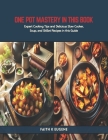 One Pot Mastery in this Book: Expert Cooking Tips and Delicious Slow Cooker, Soup, and Skillet Recipes in this Guide Cover Image